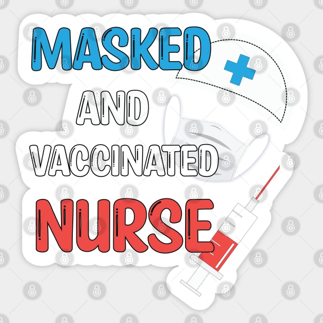 Masked And Vaccinated Nurse - Funny Nurse Saying Gift 2021 Sticker by WassilArt